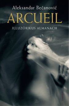 Aleksandar Becanovic - Arcueil - Illuzórikus almanach [antikvár]
