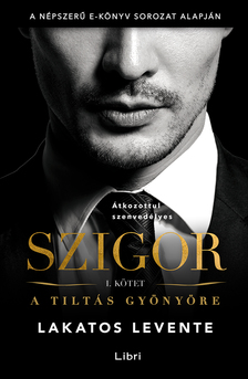 Lakatos Levente - Szigor I. kötet - A tiltás gyönyöre