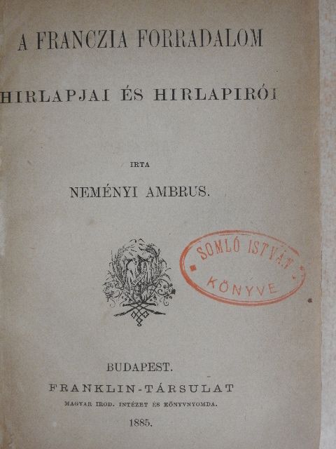 Neményi Ambrus - A franczia forradalom hirlapjai és hirlapirói/Magyarok Rómában/Régi utazások Magyarországon és a Balkán-félszigeten/II. Rákóczi Ferencz fogsága [antikvár]