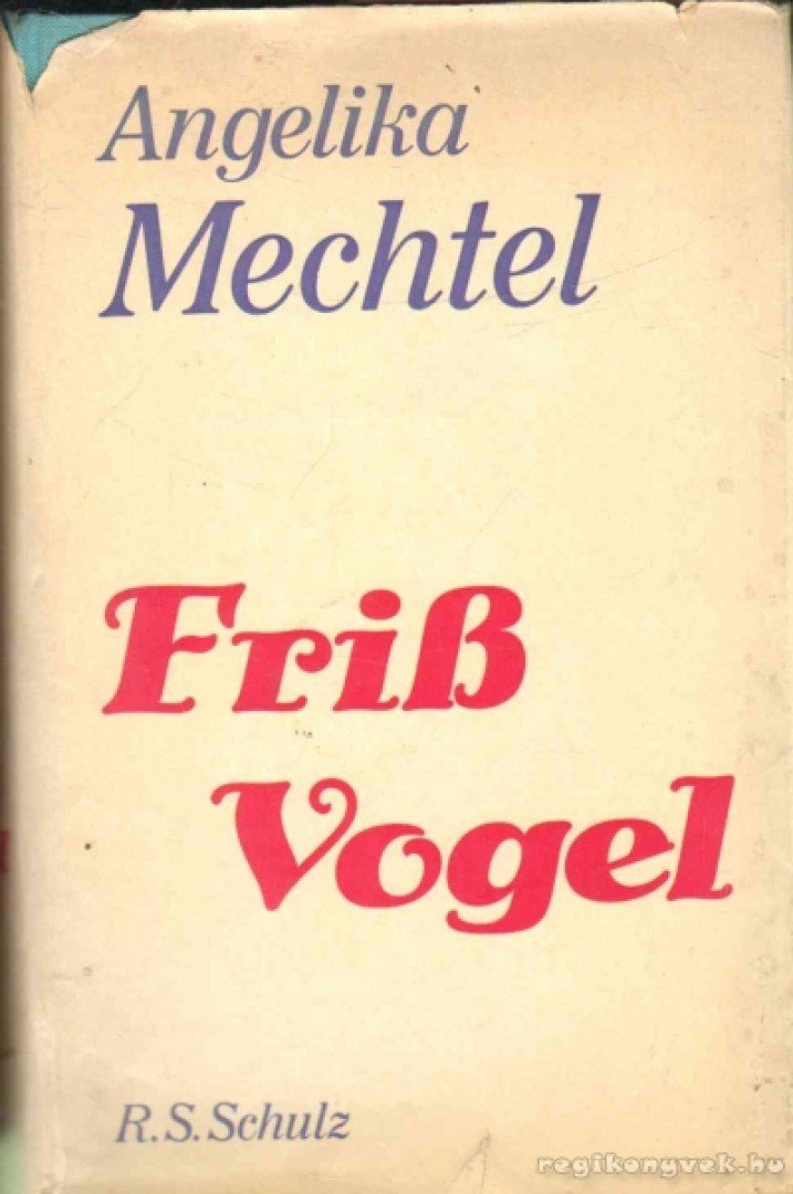 Mechtel, Angelika - Friss Vogel [antikvár]