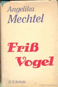 Mechtel, Angelika - Friss Vogel [antikvár]