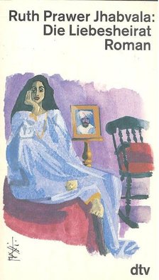 Ruth Prawer Jhabvala - Die Liebesheirat [antikvár]