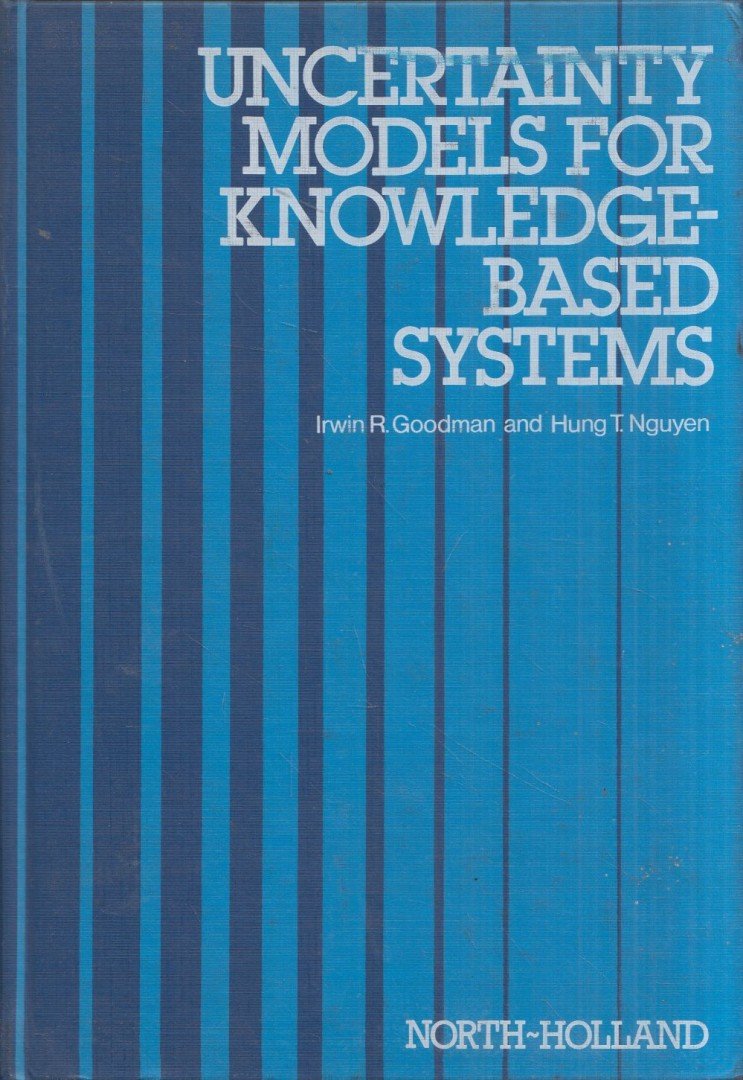 Irwin R. Goodman, Hung T. Nguyen - Uncertainty Models for Knowledge-Based Systems: A Unified Approach to the Measurement of Uncertainty [antikvár]