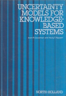 Irwin R. Goodman, Hung T. Nguyen - Uncertainty Models for Knowledge-Based Systems: A Unified Approach to the Measurement of Uncertainty [antikvár]
