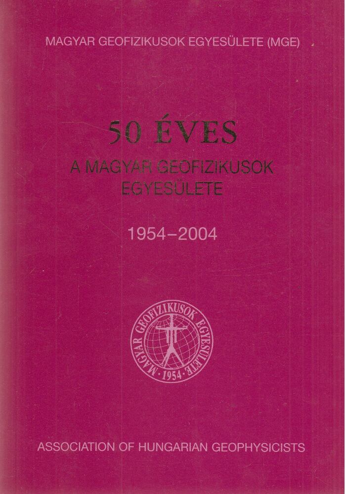 Bodoky Tamás - 50 éves a Magyar Geofizikusok Egyesülete 1954-2004 [antikvár]