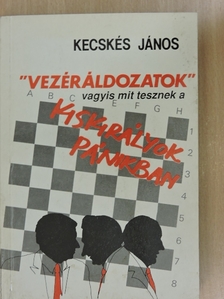Kecskés János - "Vezéráldozatok" vagyis mit tesznek a kiskirályok pánikban [antikvár]