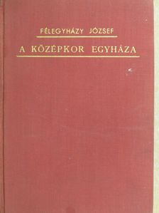 Félegyházy József - A keresztény egyház története IV. [antikvár]