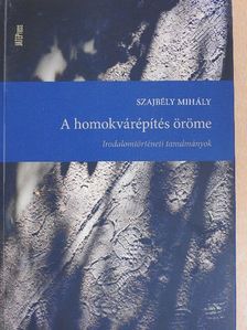 Szajbély Mihály - A homokvárépítés öröme [antikvár]