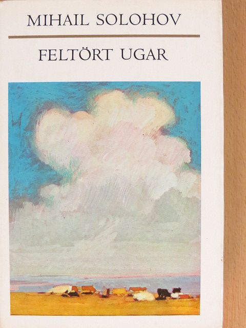 Mihail Solohov - Feltört ugar [antikvár]