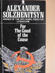 Alexander Solzhenitsyn - For the Good of the Cause [antikvár]