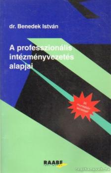 Dr. Benedek István - A professzionális intézményvezetés alapjai [antikvár]