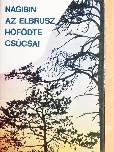 Jurij Nagibin - Az Elbrusz hófödte csúcsai [antikvár]