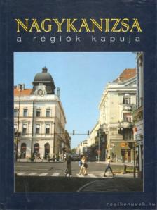 Horváth Krisztina, Tüttő István - Nagykanizsa a régiók kapuja [antikvár]