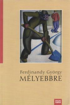 FERDINANDY GYÖRGY - Mélyebbre [antikvár]