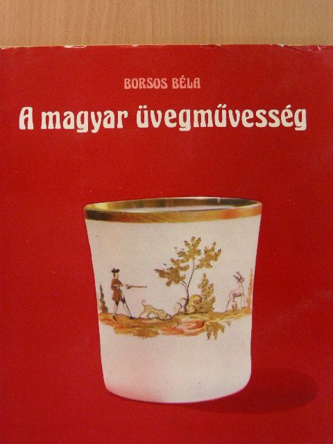 Borsos Béla - A magyar üvegművesség [antikvár]