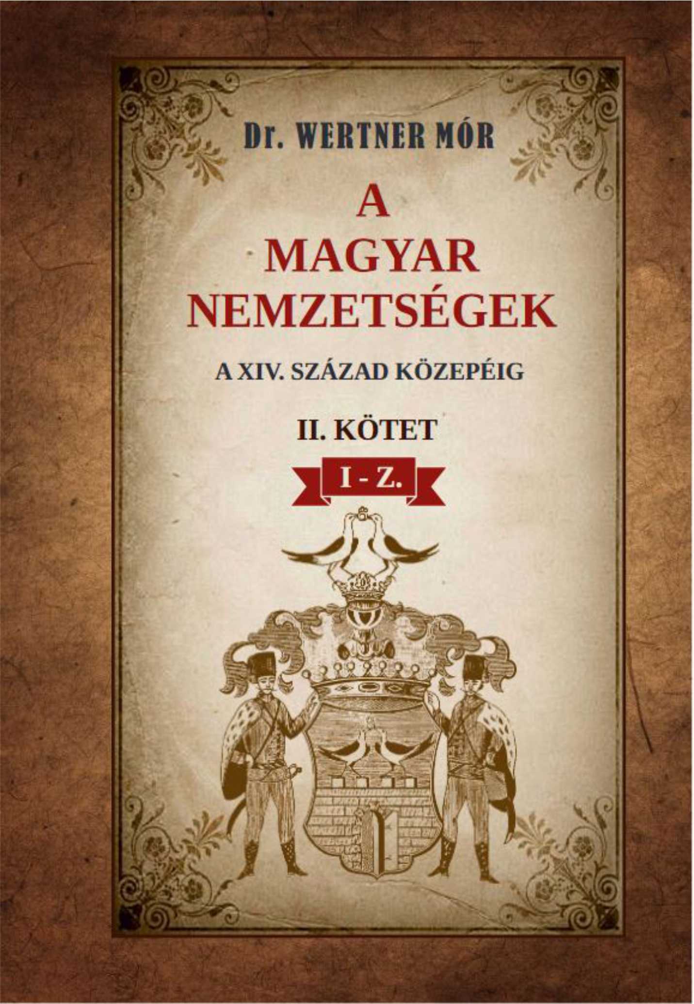 Dr. Wertner Mór - A magyar nemzetségek a XIV. század közepéig II. kötet I-Z.