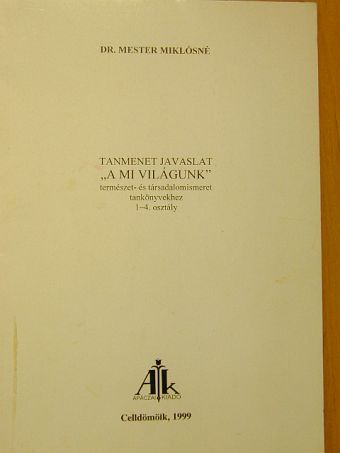 Dr. Mester Miklósné - Tanmenet javaslat "A mi világunk" természet- és társadalomismeret tankönyvekhez 1-4. osztály [antikvár]