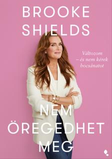Brooke Shields - Brooke Shields nem öregedhet meg [eKönyv: epub, mobi]