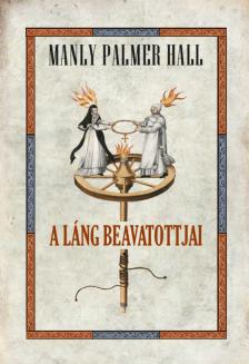 Manly Palmer Hall - A LÁNG BEAVATOTTJAI