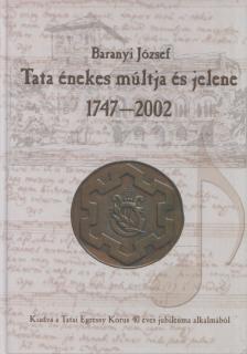 Baranyi József - Tata énekes múltja és jelene 1747-2002 [antikvár]