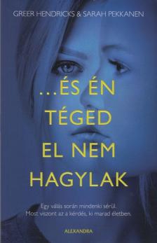 Greer Hendricks, Sarah Pekkanen - ...és én téged el nem hagylak [antikvár]