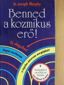 Dr. Joseph Murphy - Benned a kozmikus erő! [antikvár]