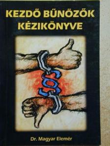 Dr. Magyar Elemér - Kezdő bűnözők kézikönyve [antikvár]