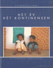 Hivekovics Ákos - Hét év hét kontinensen [antikvár]
