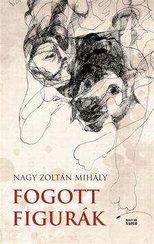 NAGY ZOLTÁN MIHÁLY - Fogott figurák