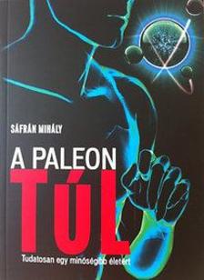 Sáfrán Mihály - A paleón túl - Tudatosan egy minőségibb életért