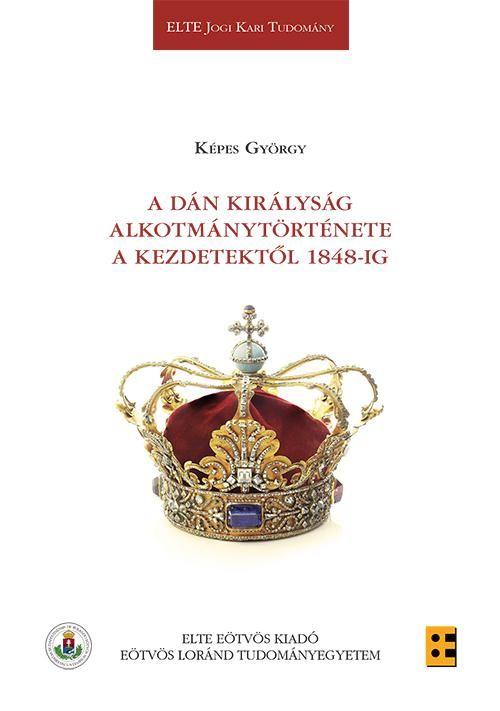 Képes György - A Dán Királyság alkotmánytörténete a kezdetektől 1848-ig