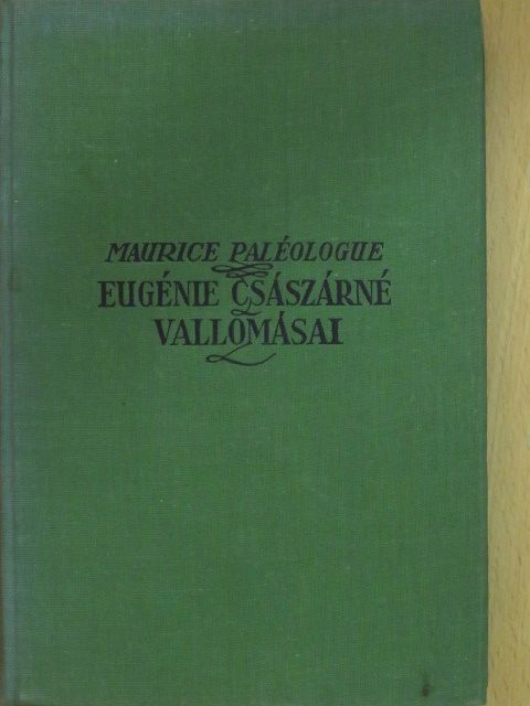 Maurice Paléologue - Eugénie császárné vallomásai [antikvár]