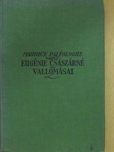 Maurice Paléologue - Eugénie császárné vallomásai [antikvár]
