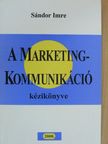 Sándor Imre - A marketingkommunikáció kézikönyve [antikvár]