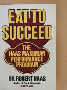 Dr. Robert Haas - Eat to Succeed [antikvár]