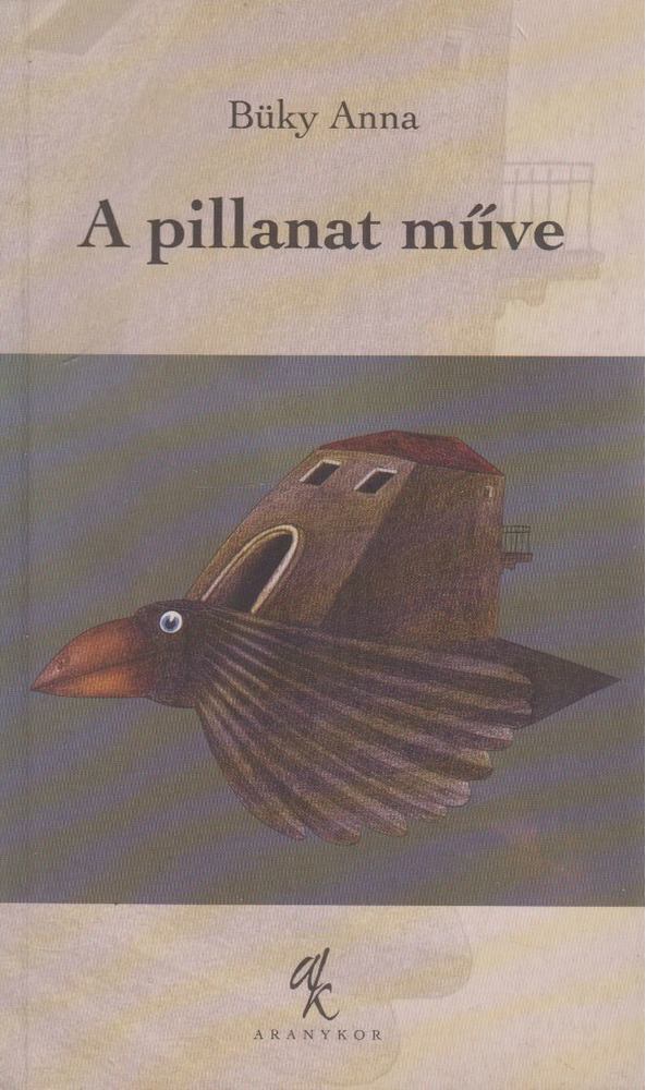 BÜKY ANNA - A pillanat műve [antikvár]