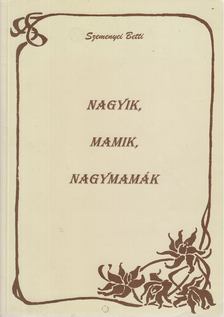 Szemenyei Betti - Nagyik, mamik, nagymamák [antikvár]