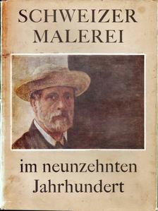 Max Huggler, Anna Maria Cetto - Schweizer Malerei im neunzehnten Jahrhundert [antikvár]