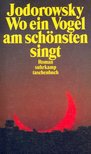 JODOROWSKY, ALEJANDRO - Wo ein Vogel am schönsten singt [antikvár]