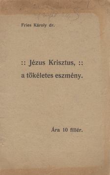 Fries Károly - Jézus Krisztus a tökéletes eszmény [antikvár]