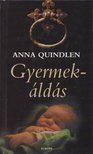 QUINDLEN, ANNA - Gyermekáldás [antikvár]