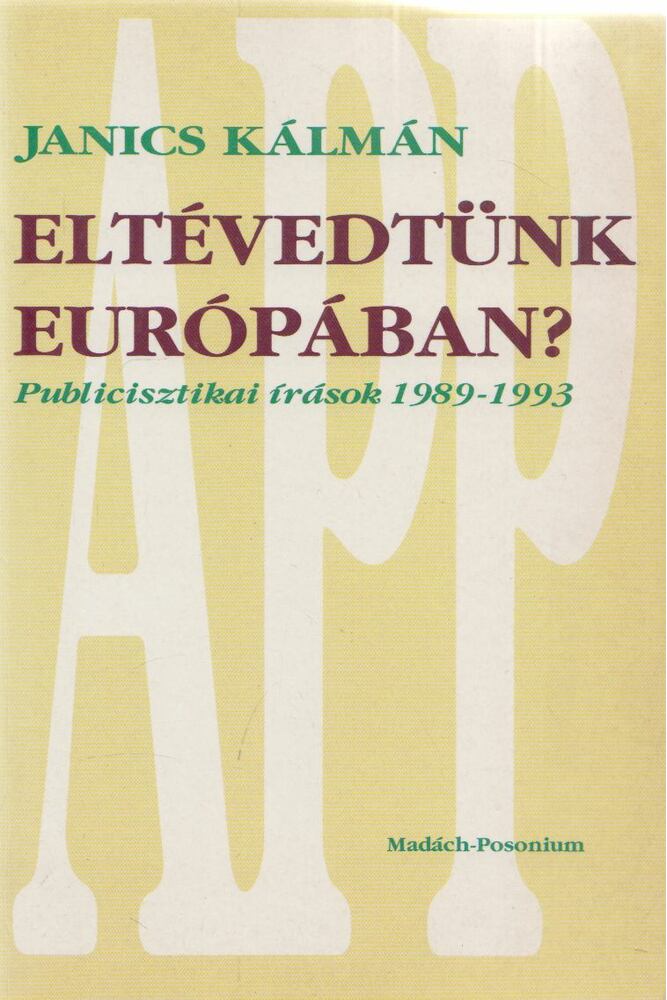 Janics Kálmán - Eltévedtünk Európában? [antikvár]