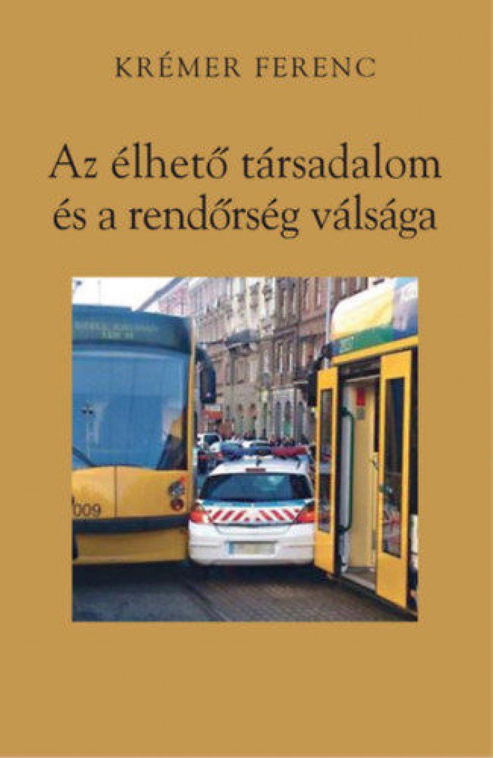 KRÉMER FERENC - Az élhető társadalom és a rendőrség válsága [antikvár]