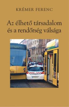 KRÉMER FERENC - Az élhető társadalom és a rendőrség válsága [antikvár]