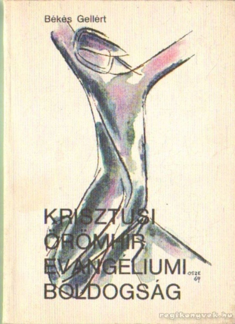 BÉKÉS GELLÉRT - Krisztusi örömhír evangéliumi boldogság [antikvár]