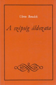 Uhrin Benedek - A szépség áldozata... I. (dedikált) [antikvár]