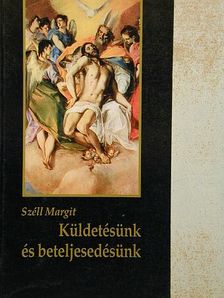 Széll Margit - Küldetésünk és beteljesedésünk [antikvár]