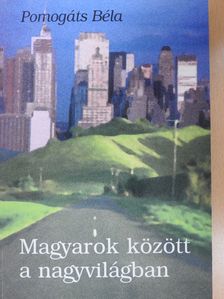 Pomogáts Béla - Magyarok között a nagyvilágban (dedikált példány) [antikvár]