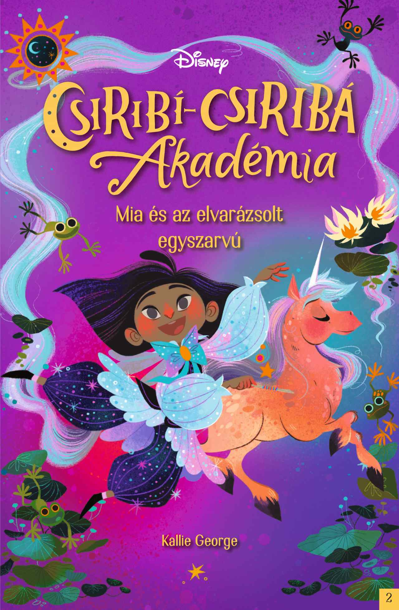 Kallie George - Disney - Csiribí-Csiribá Akadémia 2 - Mia és az elvarázsolt egyszarvú