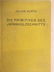 Die Primitiven des Japanholzschnitts [antikvár]